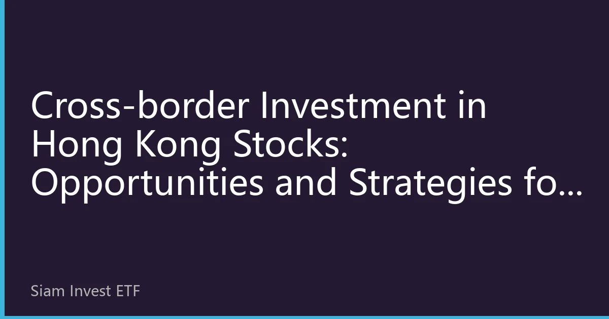 Cross-border Investment in Hong Kong Stocks: Opportunities and Strategies for Thai Investors