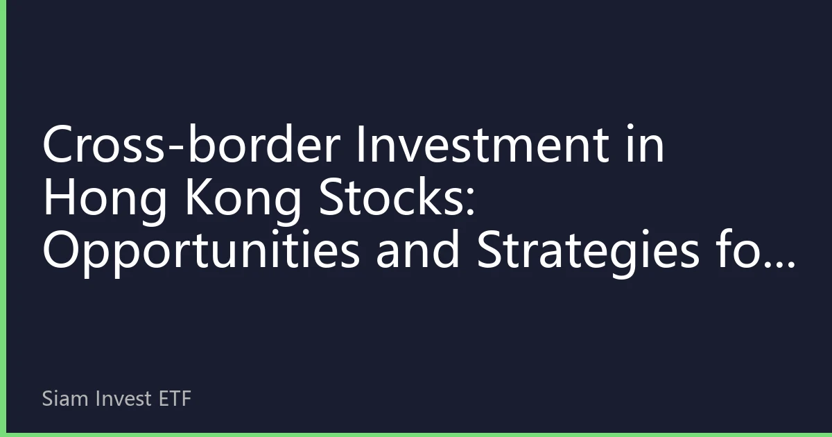 Cross-border Investment in Hong Kong Stocks: Opportunities and Strategies for Thai Investors